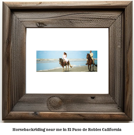 horseback riding near me in El Paso de Robles, California